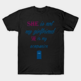 She is not my girlfriend, She is my companion T-Shirt